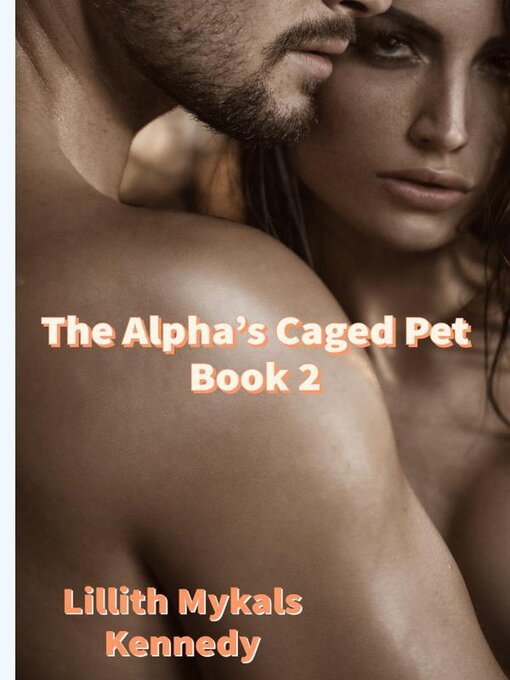 Title details for The Alpha's Caged Pet Book 2 by Lillith Mykals Kennedy - Available